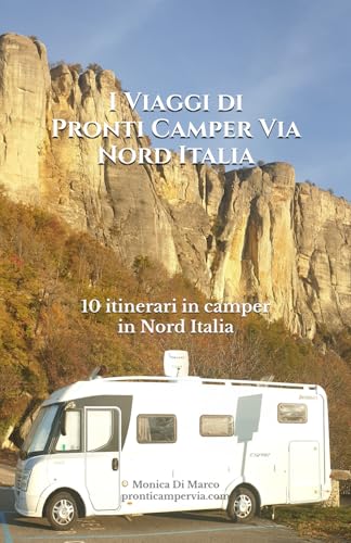 I Viaggi di Pronti Camper Via Nord Italia: 10 itinerari in camper in Nord Italia