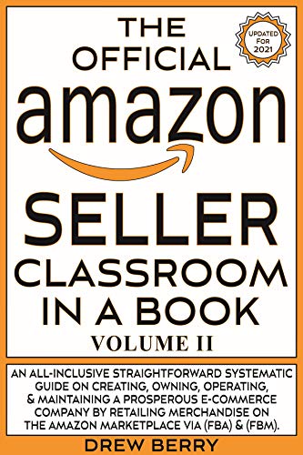 The Official Amazon Seller Classroom In A Book: Volume II: The Definitive Guide To Mastering The Art Gratuit