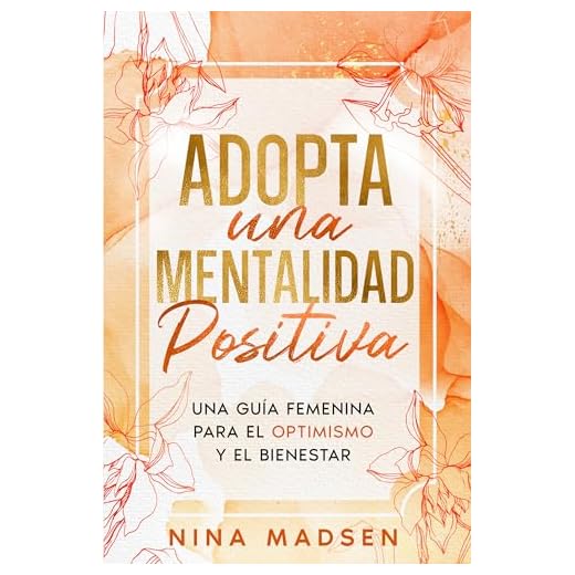 Adopta una Mentalidad Positiva: Una guía femenina para el optimismo y el bienestar (EmpowerHer: Una Serie sobre Resiliencia, Positividad y Amor Propio)