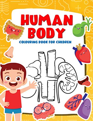 Human Body Colouring Book For Children: My First Human Body Parts And Human Anatomy Colouring Book For Children (Kids Activity Books)
