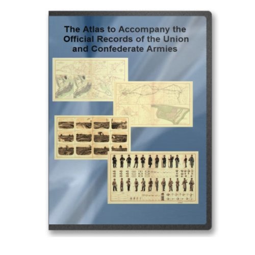 Atlas to Accompany the Official Records of the Union and Confederate Armies (AKA the War of the Rebellion Atlas)