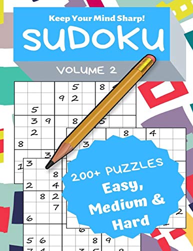 Sudoku Volume 2: 200+ Puzzles Easy, Medium & Hard - Keep Your Mind Sharp!