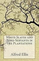 White Slaves and Bond Servants in the Plantations 1514798212 Book Cover