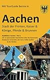 AACHEN Stadt der Printen, Kaiser & Könige, Pferde & Brunnen: Stadtführer Aachen Part-1 mit 12 spannenden Geschichten über die Kaiserstadt, Skulpturen & Künstler, den Dom, heiße Quellen & den Klenkes