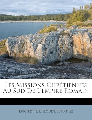 Les Missions Chrétiennes Au Sud De L'empire Romain (French Edition)