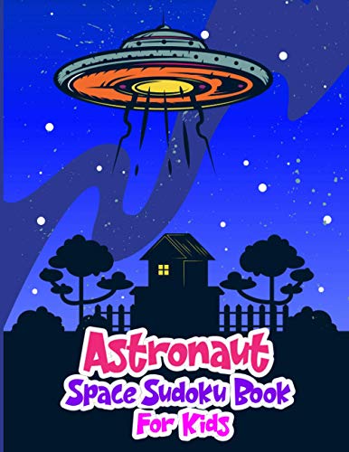 Astronaut Space Sudoku Book for Kids: Adventures In Outer Space Activity Book For Kids Age 6-12,Unleash Your Child's Creativity Critical Thinking ... Primary School Pre-school Homeschool Students