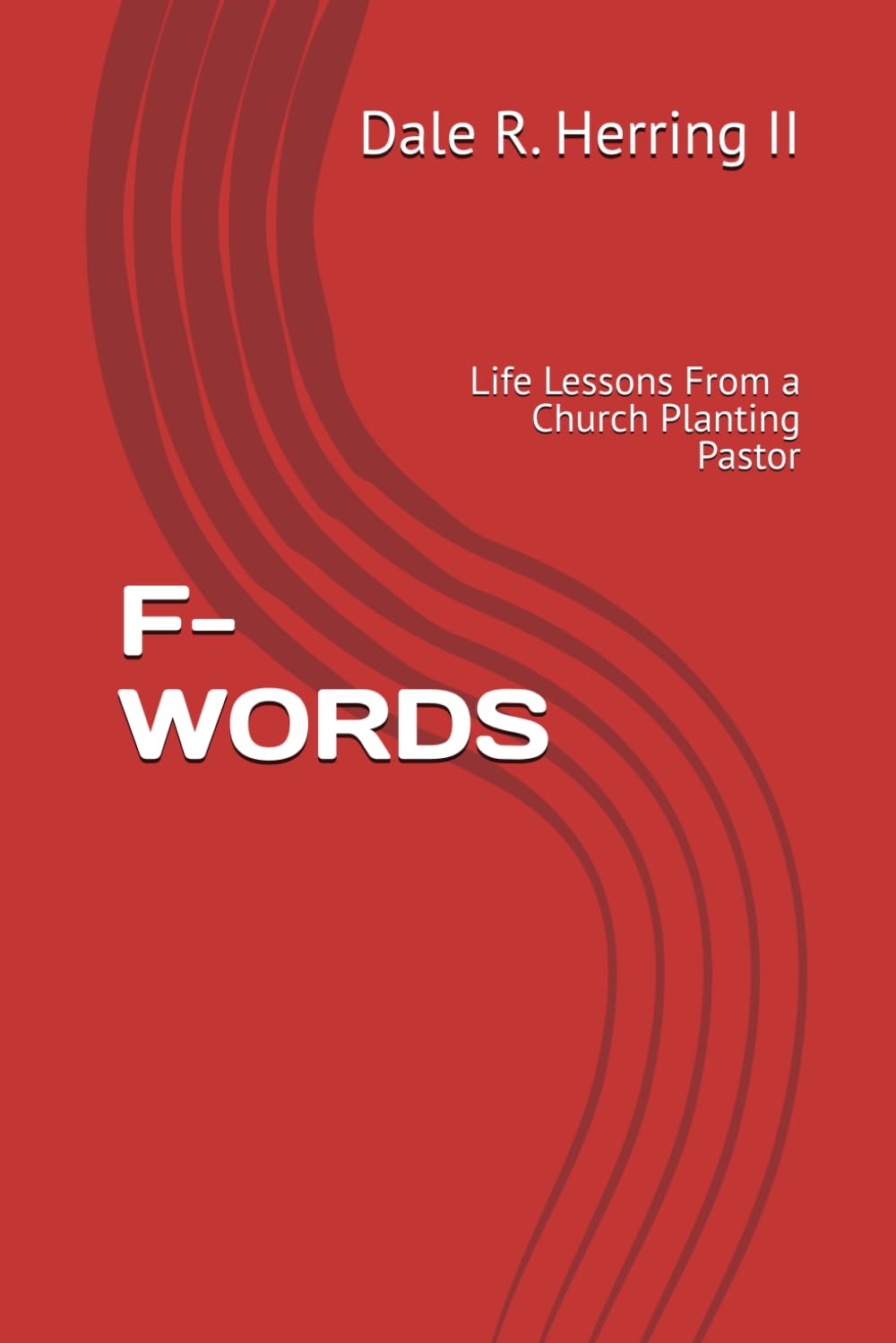 F-WORDS: Life Lessons From a Church Planting Pastor