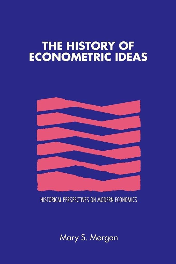 The History of Econometric Ideas (Historical Perspectives on Modern Economics)