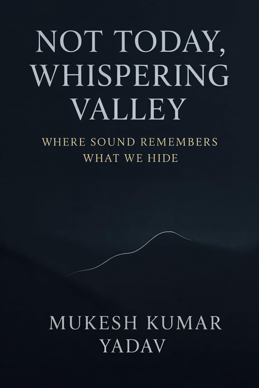 Not Today, Whispering Valley: Where Sound Remembers What We Hide