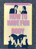 How to Have Fun with Your Body: Michael Lester with Susan Subtle 0395379342 Book Cover