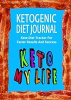 Ketogenic Diet Journal: Keto Diet Tracker For Faster Results And Success: Volume 3 (Ketogenic Diet Weight Loss Journal Planner Diary Log Book Series) 1978232152 Book Cover