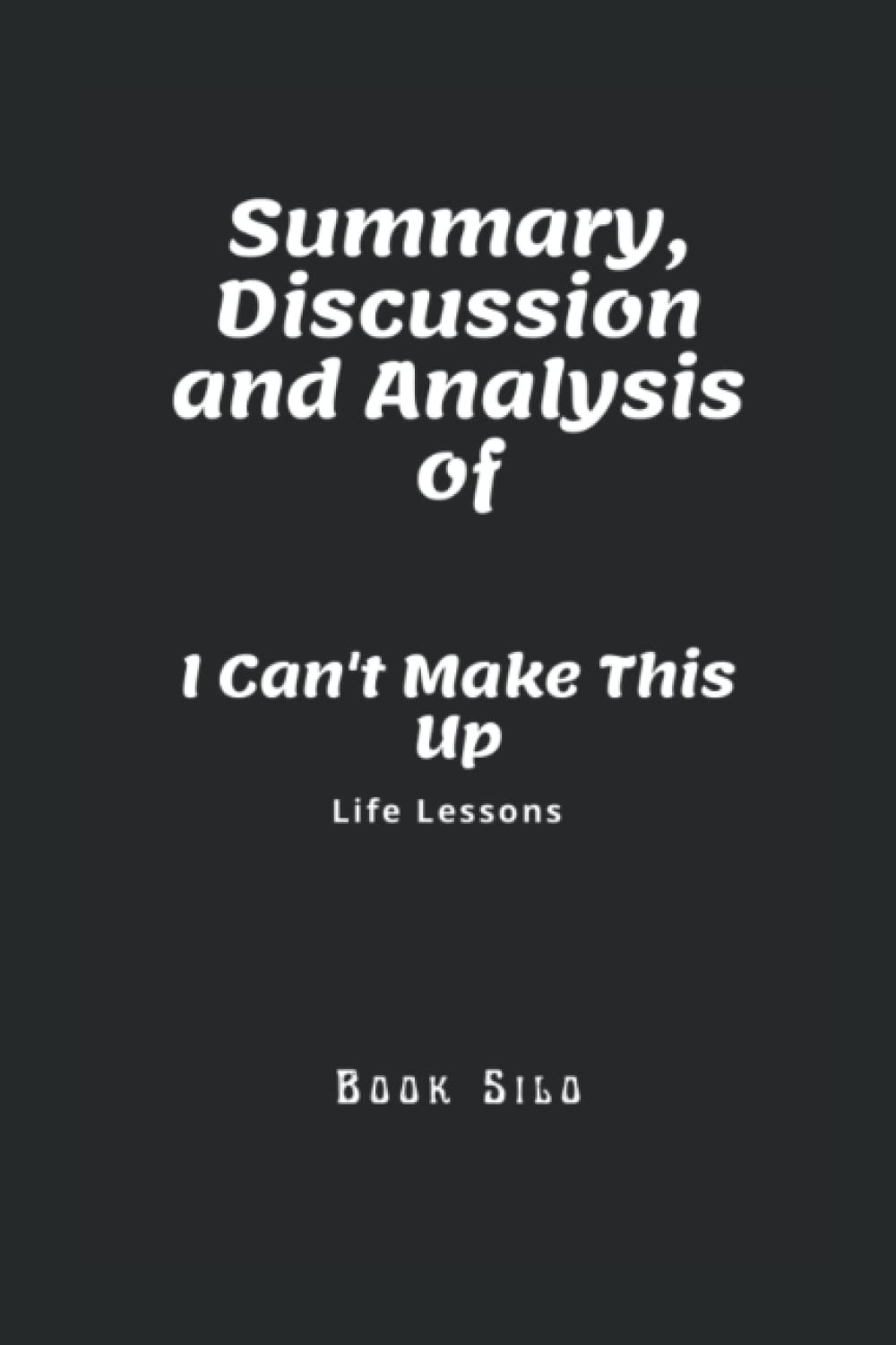 Summary, Discussion and Analysis of I Can't Make This Up: Life Lessons by Kevin Hart