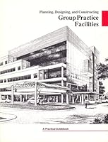 Planning, Designing, and Constructing: Group Practice Facilities A Practical Guidebook B001AENA5W Book Cover