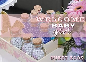 Welcome Baby Girl Baby Shower Guest Book : Guests Sign in Pages Plus BONUS GIFT LOG Pages (Pink Cover)