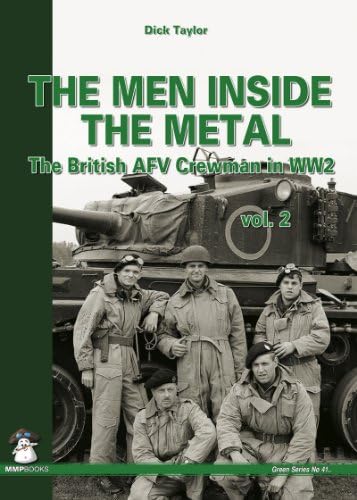 Men Inside the Metal: The British Afv Crewman in Ww2: Volume 2 Paperback – 30 Oct. 2014