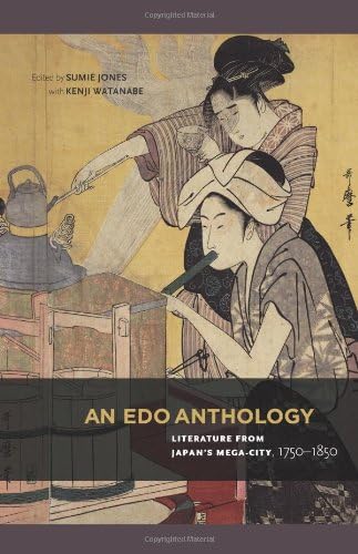 An Edo Anthology: Literature from Japan’s Mega-City, 1750-1850