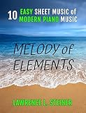 Melody of Elements: 10 Easy Sheet Music of Modern Piano Music (Inner Echoes: Modern Music Pieces for Piano) (English Edition)
