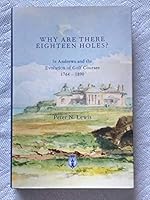 Why are There Eighteen Holes?: St Andrews and the Evolution of Golf Courses 1764-1890 0907583032 Book Cover