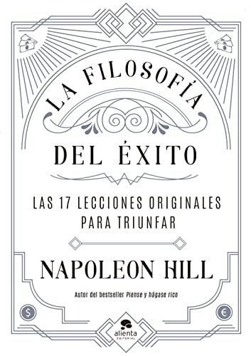 La Filosofía Del Éxito: Las 17 Lecciones Originales Para Triunfar Alienta La Filosofía Del Éxito: Las 17 Lecciones Originales Para Triunfar Alienta