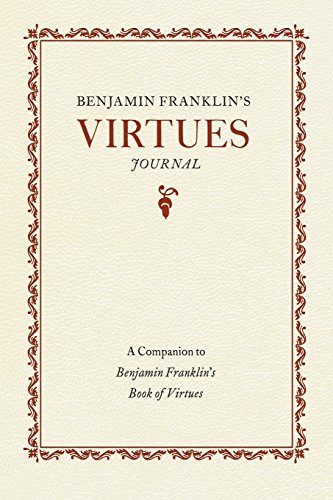 Benjamin Franklin's Virtues Journal: A Companion to Benjamin Franklin's Book of Virtues (Books of American Wisdom)