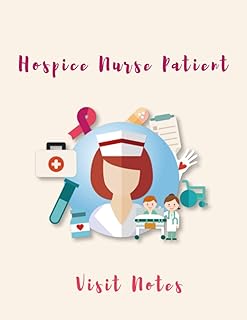 Hospice Nurse Patient Visit Notes: Log Book For Quick Patient Documentation & Home Or Hospital Care Visits / Patient Advice Journal / Hospice Nurse ... Notebook / Visit Tracker / Home Health