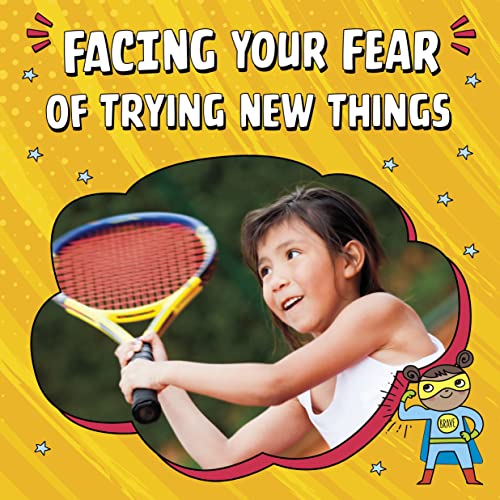 Facing Your Fear of Trying New Things (Facing Your Fears)