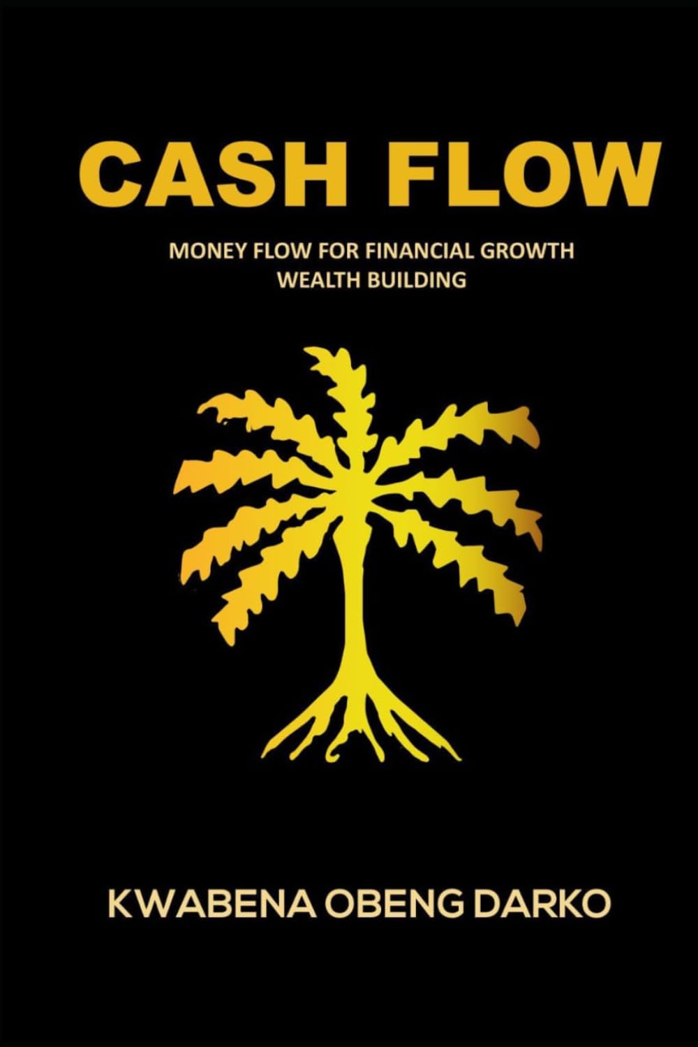 CASH FLOW: MONEY FLOW FOR FINANCIAL GROWTH. WEALTH BUILDING