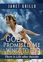 God Promised Me Wings to Fly: There is Life after Suicide 1732135622 Book Cover