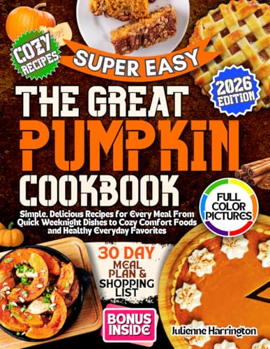 The Great Pumpkin Cookbook: Simple, Delicious Recipes for Every Meal—From