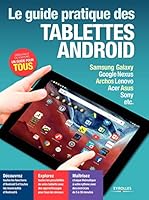 Le guide pratique des tablettes Android Samsung Galaxy, Google Nexus, Archos, Lenovo, Acer, Asus, Sony, etc.: DECOUVREZ - EXPLOREZ - MAITRISEZ. SAMSUNG GALAXY, GOOGLE NEXUS, ARCHOS LENOVO, A