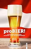  proBIER!: 255 österreichische Biere aus Groß-, Klein- und Hausbrauereien proBIERt von einem Bierliebhaber