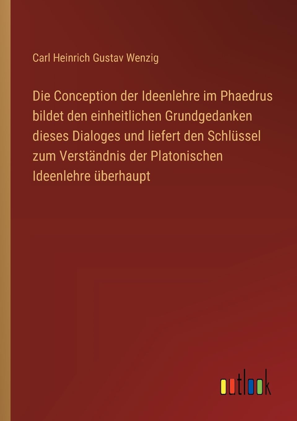 Die Conception der Ideenlehre im Phaedrus bildet den einheitlichen Grundgedanken dieses Dialoges und liefert den Schlssel zum Verstndnis der Platonischen Ideenlehre berhaupt