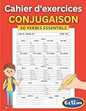 Cahier d'exercices Conjugaison: Apprendre à conjuguer les verbes français...