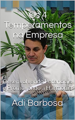 Os 4 Temperamentos na Empresa: Desenvolvendo Potenciais e Promovendo a Harmonia (Portuguese Edition)