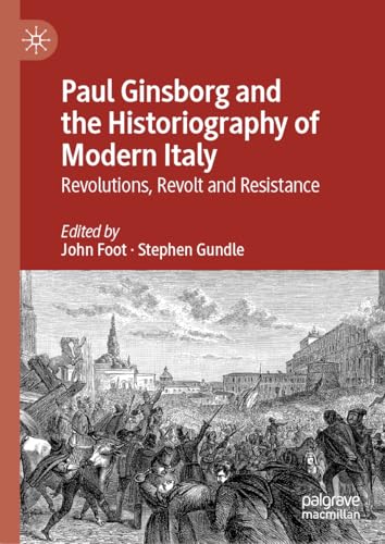  Paul Ginsborg and the Historiography of Modern Italy: Revolutions, Revolt and Resistance