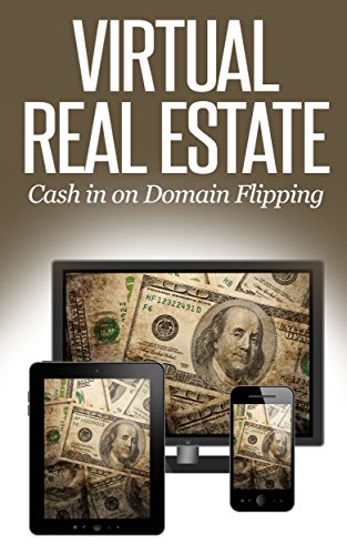 Virtual Real Estate: How to Make Money Buying and Selling Domain Names – A 2014 Guide to Flipping Domains (with Investing Tips and Email Sales Letter Templates)