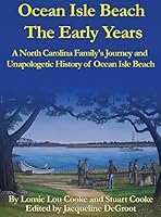 Ocean Isle Beach The Early Years: A North Carolina Family's Journey and Unapologetic History of Ocean Isle Beach 1792365969 Book Cover