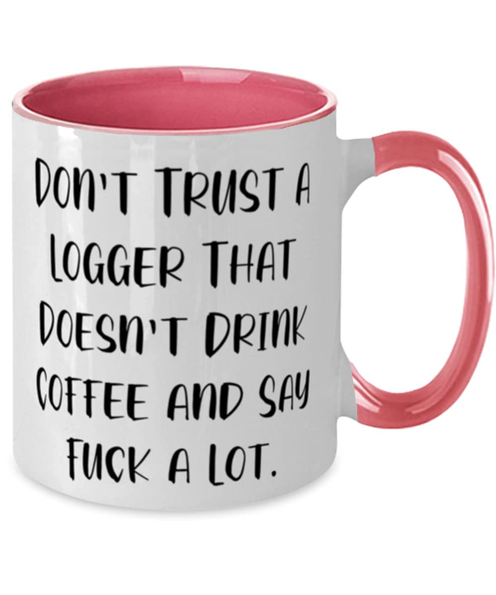 Special Logger Gifts, Don't Trust a Logger That Doesn't Drink, Perfect Two Tone 11oz Mug For Friends, Cup From Team Leader, Unique logger gifts, Personalized logger gifts, Customized logger gifts, One