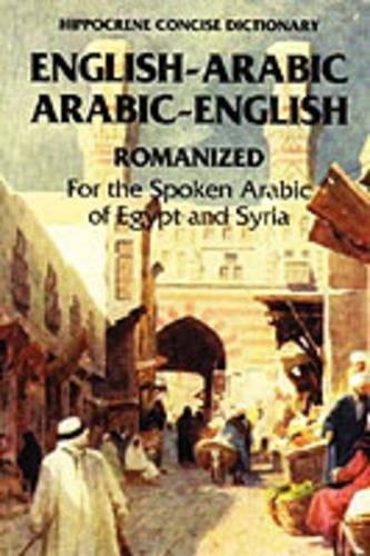 Arabic-English/English-Arabic Concise Romanized Dictionary: Egyptian and Syrian (Hippocrene Concise Dictionary): For the Spoken Arabic of Egypt and Syria