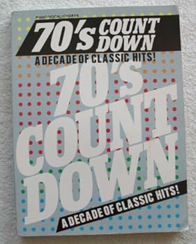 70s Count Down. A Decade of Classic Hits. For Voice, Piano, & Guitar