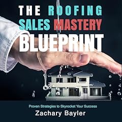 The Roofing Sales Mastery Blueprint Audiolibro Por Zachary Bayler arte de portada