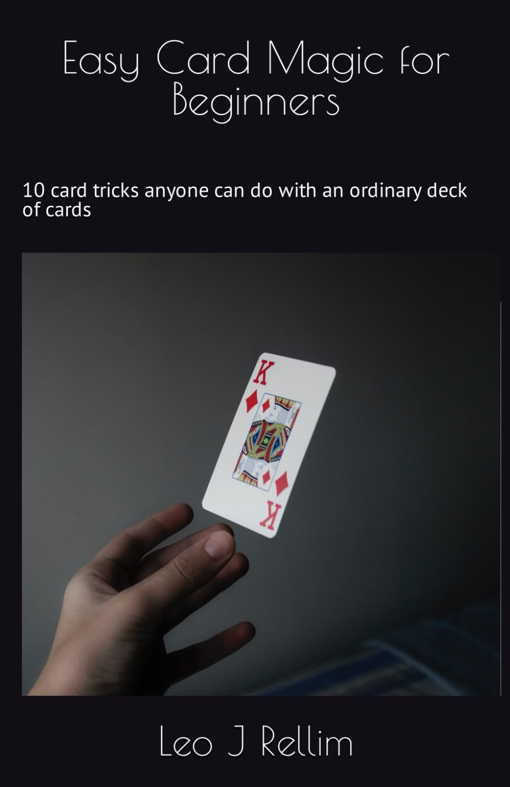 Easy Card Magic for Beginners: 10 card tricks anyone can do with an ordinary deck of cards