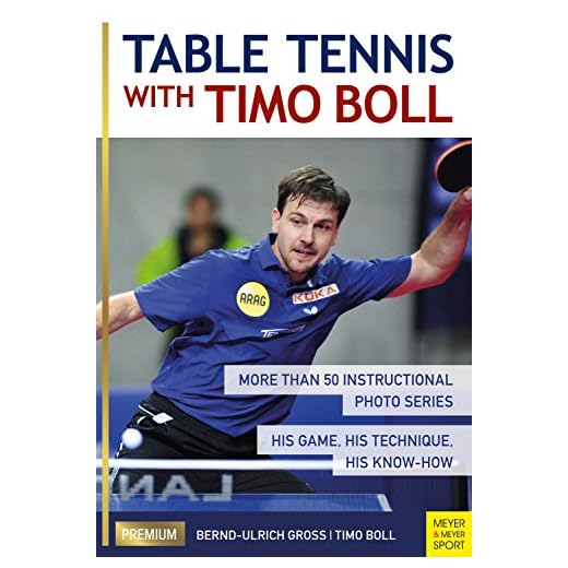 Table Tennis with Timo Boll: More Than 50 Instructional Photo Series. His Game, His Technique, His Know-How (English Edition)