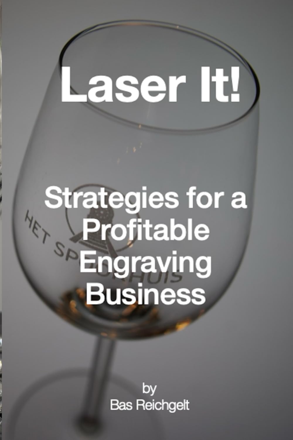 Laser It!: Strategies for a Profitable Engraving Business
