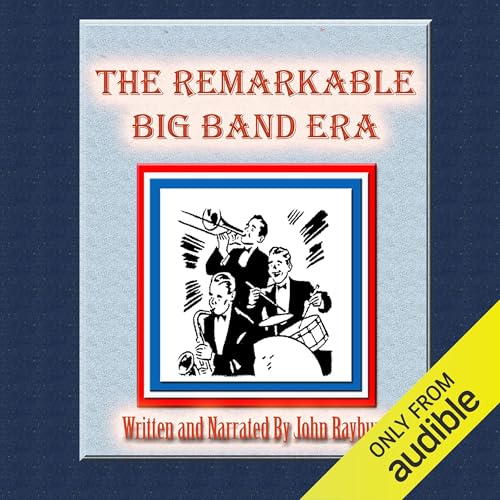 The Remarkable Big Band Era Audiolivro Por John Rayburn capa