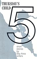 Thursday's Child 5: Short Stories by Bay Area Writers 096035185X Book Cover
