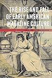 The Rise and Fall of Early American Magazine Culture (History of Communication)