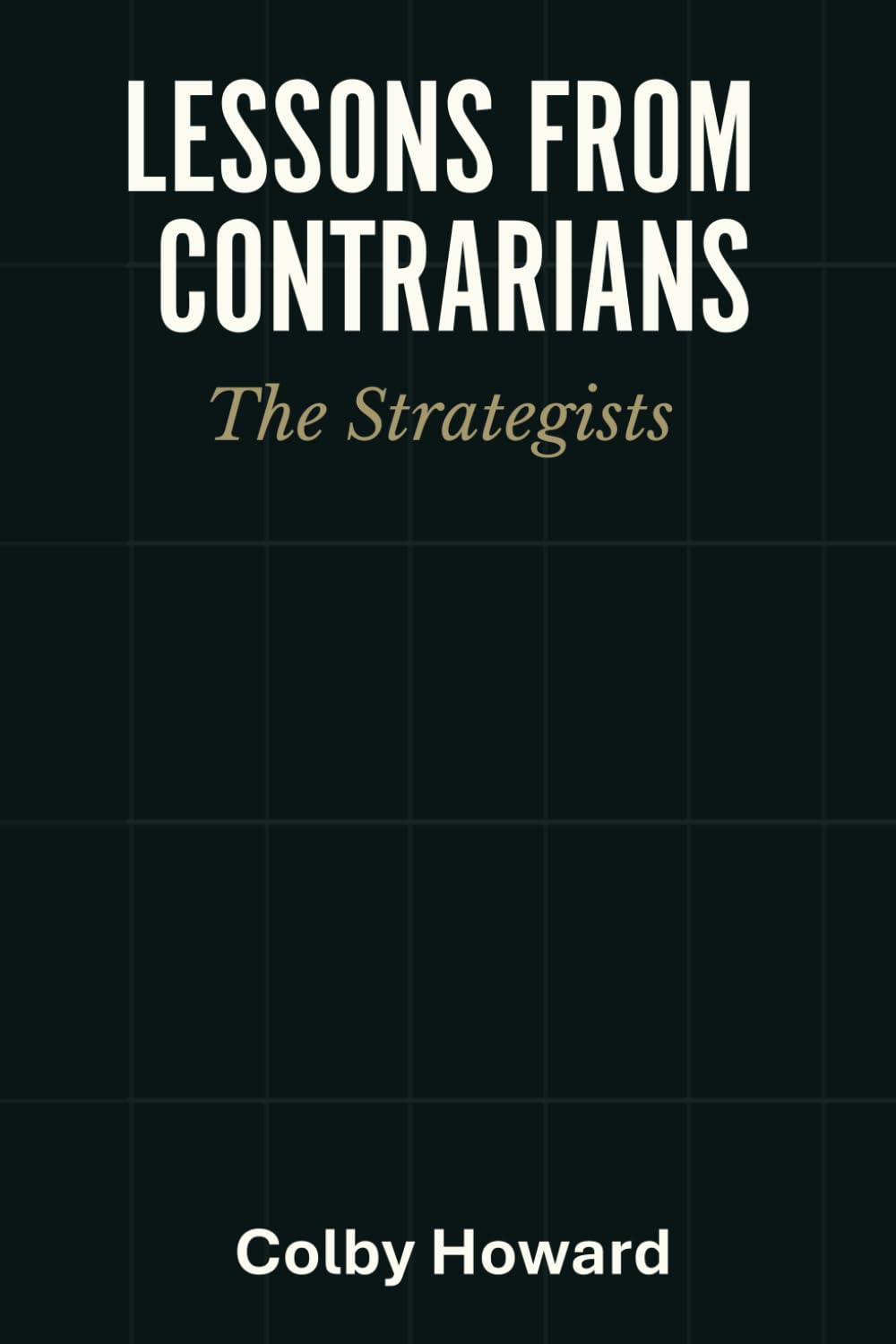 Lessons From Contrarians: The Strategists: What The Best Did Differently