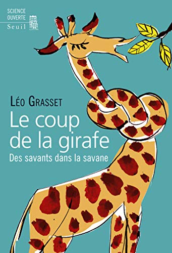 Télécharger Le Coup de la girafe. Des savants dans la savane (SCIENCE OUVERTE) Livre eBook France
