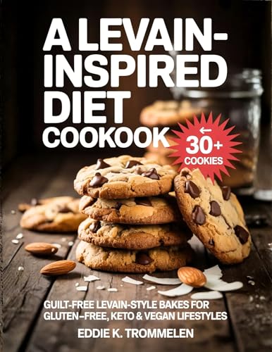 A LEVAIN-INSPIRED DIET COOKBOOK: Guilt-Free Levain-Style Bakes for Gluten-Free, Keto & Vegan Lifestyles